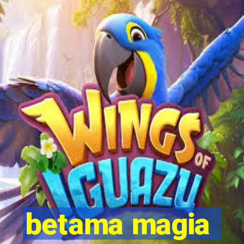 betama magia